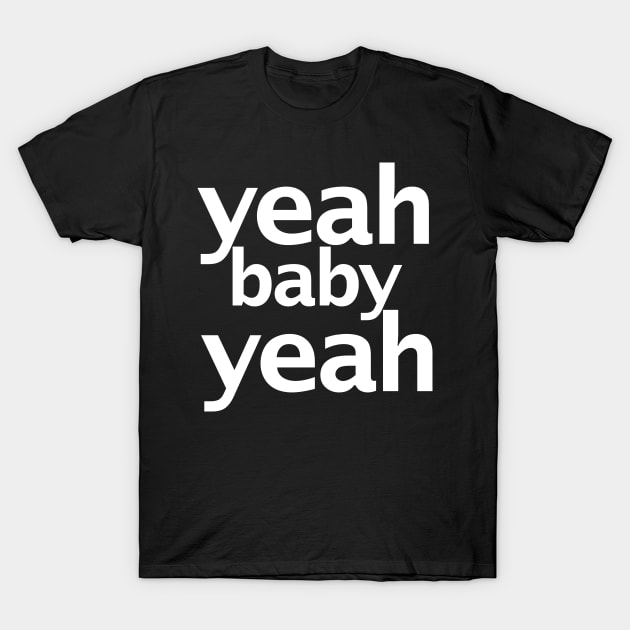 Yeah Baby Yeah Funny Typography T-Shirt by ellenhenryart